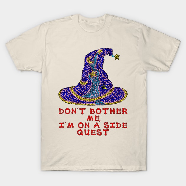 Don't bother me, I'm on a side quest T-Shirt by NightserFineArts